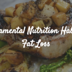 5 Fundamental Nutrition Habits For Fat Loss