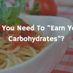Do You Need To “Earn Your Carbohydrates”?