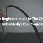 4 Mistakes Beginners Make In The Gym That Will Undoubtedly Stop Progress