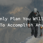 The Only Plan You Will Ever Need To Accomplish Anything