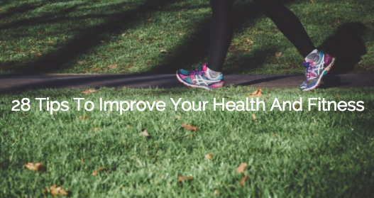 28 tips to improve your health and fitness