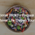 1 Nutritional Trick To Prepare You For Whatever Life Throws Your Way