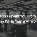 1 Strategy To Prevent You From Sitting All Day While You’re At Work