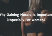 Why Gaining Muscle Is Important (Especially For Women)