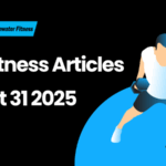 Best Fitness Articles From The Previous Week: August 31 2025