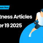 Best Fitness Articles From The Previous Week: October 19 2025
