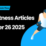 Best Fitness Articles From The Previous Week: October 26 2025