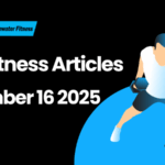 Best Fitness Articles From The Previous Week: November 16 2025